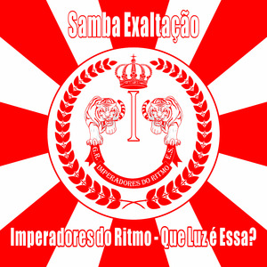 Samba Exaltação Imperadores do Ritmo: Que Luz É Essa?