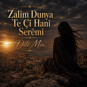 Zalım Dunya Te Çi Hanî Serêmi