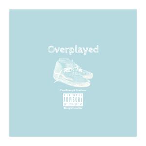 Overplayed (feat. Fantom)