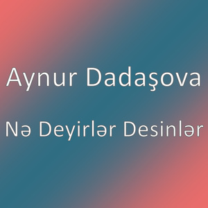 Nə Deyirlər Desinlər