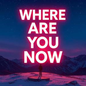 Where Are You Now