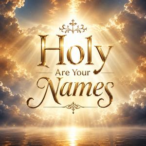 Holy Are Your Names