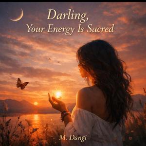 Darling, Your Energy Is Sacred