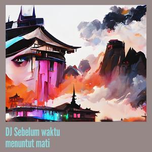 Dj Sebelum Waktu Menuntut Mati