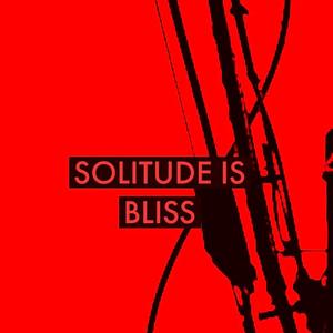 SOLITUDE IS BLISS