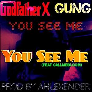 You See Me (feat. GodfatherX & Gung)