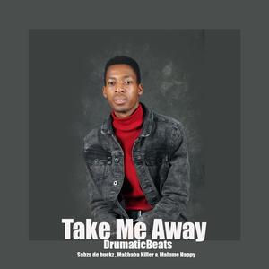 Take me away (feat. Sabza de buckz, Malome Happy & Makhaba Killer)