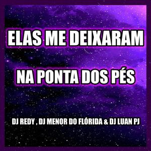 ELAS ME DEIXARAM NA PONTA DOS PÉS (feat. DJ MENOR DO FLORIDA & DJ LUAN PJ)