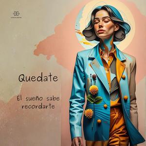 El sueño sabe recordarte (Quedate)