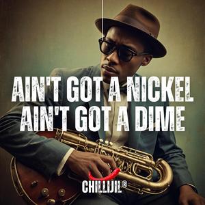 Ain't Got a Nickel (Ain't Got a Dime)
