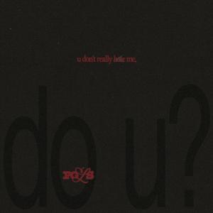 u don't really hate me, do u?