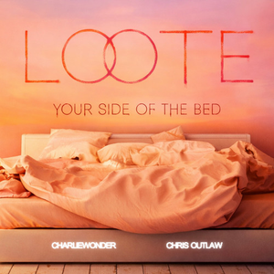Loote - Your Side Of The Bed (CharlieWonder & Chris Outlaw Remix)