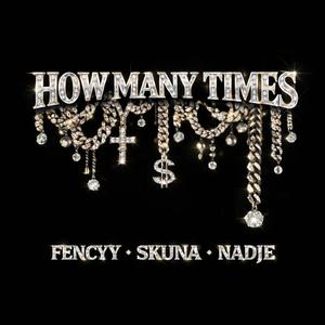 How Many Times (feat. Fencyy & Skuna)