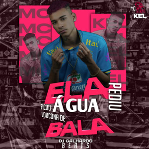 Ela Pediu Agua, Ficou Loucona de Bala