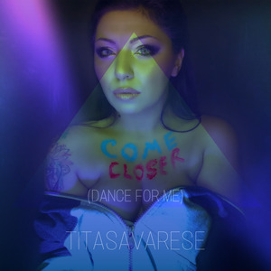 Come Closer (dance for me)