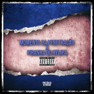 Momento da Penetraçao X Piranha do Helipa
