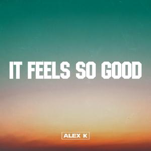 It Feels so Good (Alex K Extended Rework)