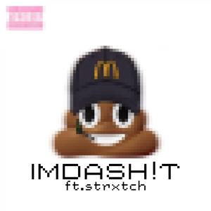 IMDASH!T (feat. Strxtch)