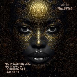 Ngiyazinikela, Ngiyavuma (I Surrender, I Accept)