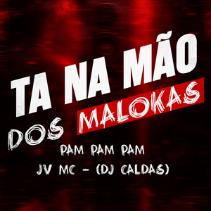 Tá na Mão dos Maloka (Pam Pam Pam)