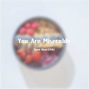 You Are Miserable