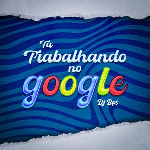 Ta Trabalhando no Google? (feat. MC Davi CPR & Mc Celo BK)