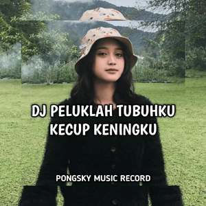 DJ PELUKLAH TUBUHKU KECUP KENINGKU