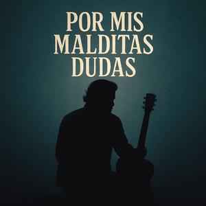 Por Mis Malditas Dudas