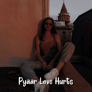 Pyaar Love Hurts (Mashup)