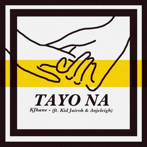 Tayo Na (feat. Kid Jairoh & Anjeleigh)