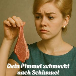 Dein Pimmel schmeckt nach Schimmel (feat. Radio Melodai) (Gammelfleisch Version)