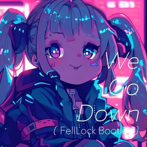 We Go Down（Felllock Bootleg）