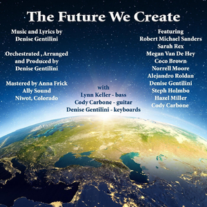 The Future We Create (feat. Robert Michael Sanders, Sarah Rex, Megan Van De Hey, Debra Collins, Norrell Moore, Alejandro Roldan, Steph Holmbo, Hazel Miller & Cody Carbone)