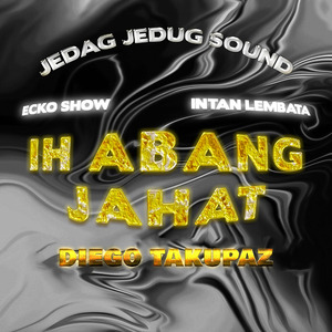 Ih Abang Jahat (Diego Takupaz Remix)
