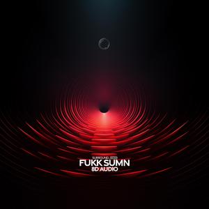 fuk sumn (8d audio)