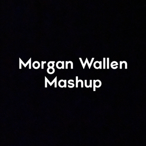 Morgan Wallen Mashup