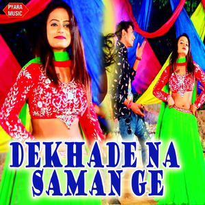 Dekhade Na Saman Ge