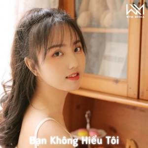 Bạn Không Hiểu Tôi (Remix)
