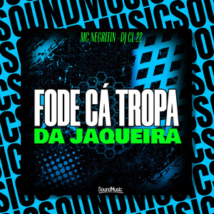 FODE CÁ TROPA DA JAQUEIRA