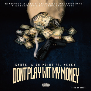 Dont Play Wit My Money (feat. Kerka)