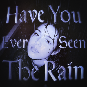 Have You Ever Seen The Rain