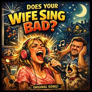 Does Your Wife Sing Bad