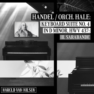 Handel / Orch. Hale: Keyboard Suite No. 4 in D Minor, HWV 437: III. Sarabande