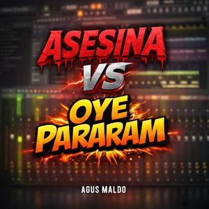 ASESINA VS OYE PARARAM (MASHUP)