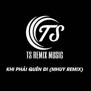 Khi Phải Quên Đi (MHuy Remix)
