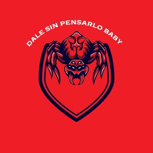 dale sin pensarlo baby