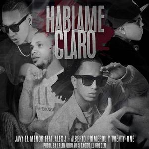 Háblame Claro (feat. Alexan Dro, Javy El Menor & Alberto Primero)