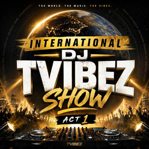 INTERNATIONAL DJ TVIBEZ SHOW ACT 1