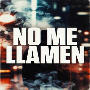 NO ME LLAMEN