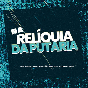 NA RELÍQUIA DA PUTARIA (SUPER SLOWED)